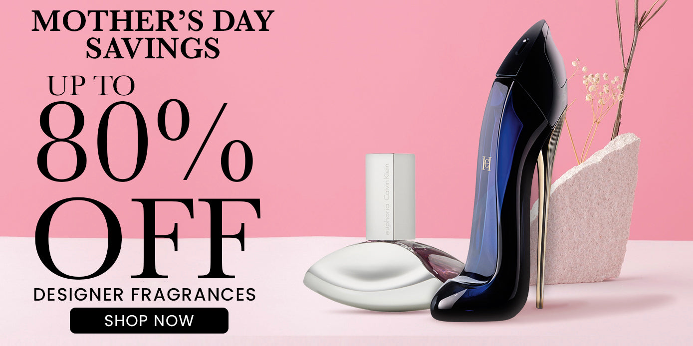 Mother's Day Savings Up to 80% Off Designer Fragrances Shop Now